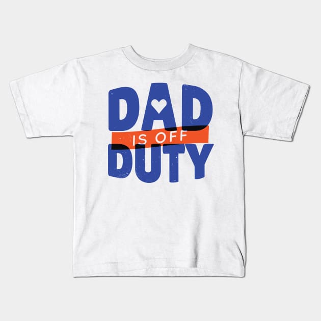 DAD OFF DUTY - lettering funny quotes typography - best gift for father Kids T-Shirt by Midoart